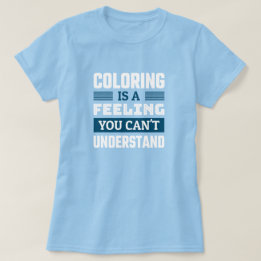 La coloration est un sentiment - T-Shirt drôle pou