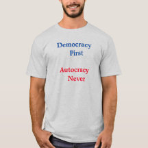 la démocratie n'est jamais l'autocratie T-shirt