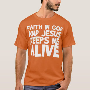 La foi en Dieu et Jésus me garde en vie T-Shirt Pr