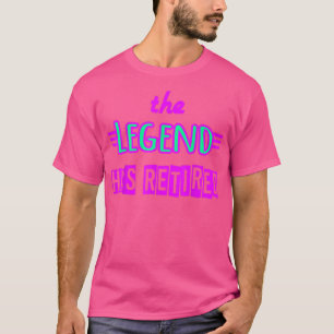 La légende a pris sa retraite T-shirt de retraite