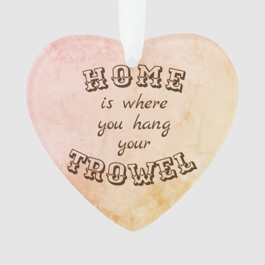 La maison est où vous accrochez votre truelle (devant)