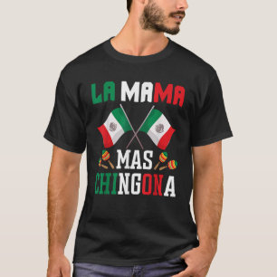 La Mama Mas Chingona Funny Mexican Ma Madre Mujer T-shirt