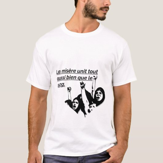 LA MISERE UNIT TOUT AUSSI BIEN QUE LE SANG T-SHIRT (Devant)