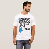 La musique retentit meilleur avec vous le T-shirt (Devant entier)