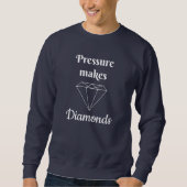 La pression rend les diamants Sweatshirts (Devant)