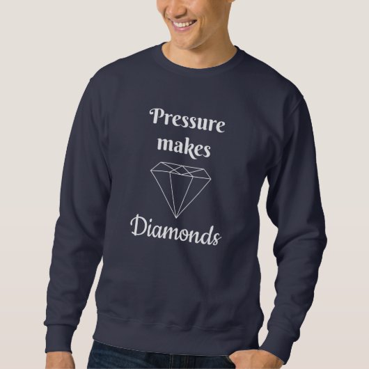 La pression rend les diamants Sweatshirts (Devant)