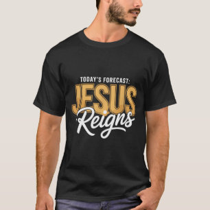 La Prévision d'Aujourd'hui Jésus Règne T-Shirt Drô