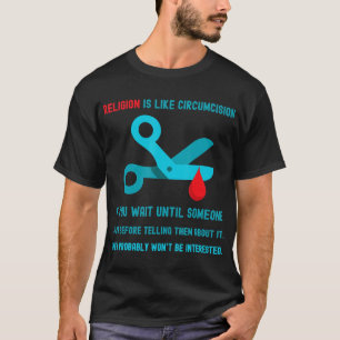 La Religion Est Comme La Circoncision. T-shirt