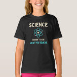 La science se fiche de ce que vous croyez T-shirt<br><div class="desc">La science se fiche de ce que vous croyez</div>