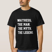 La Serveuse L'Homme Le Mythe La Légende T-Shirt