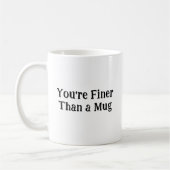 La tasse "Vous êtes plus raffiné qu'une tasse" (Gauche)