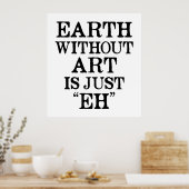La Terre sans Art est juste Eh Poster (Cuisine)