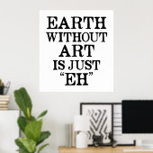 La Terre sans Art est juste Eh Poster (Bureau à domicile)