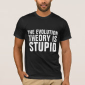 LA THÉORIE DE L'ÉVOLUTION EST UN T-SHIRTS STUPIDE (Devant)