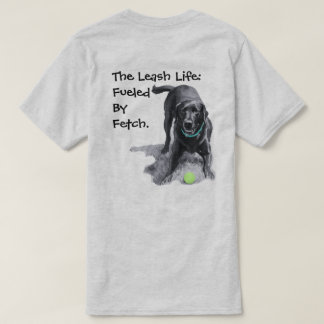 La vie en laisse : alimentée par Fetch. T-shirt