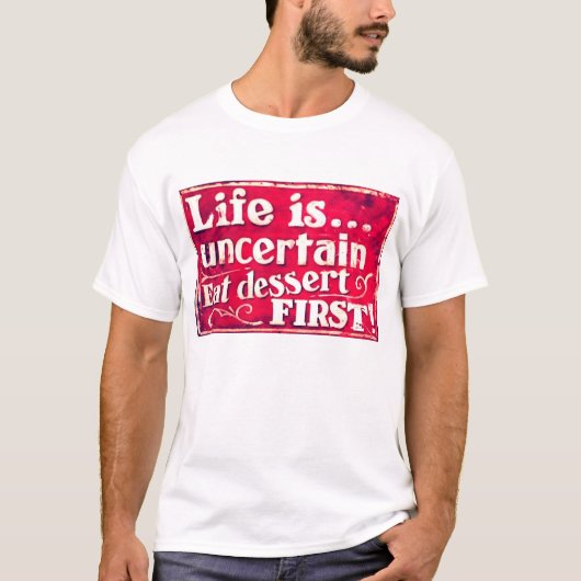 La vie est incertaine - mangez le premier T-shirt (Devant)