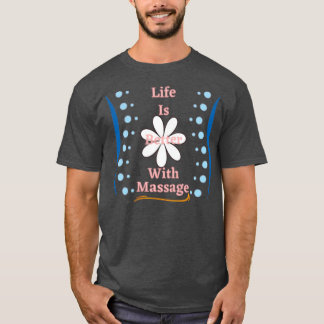 la vie est meilleure avec massage drôle tshirt