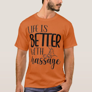 la vie est meilleure avec massage drôle tshirt 3