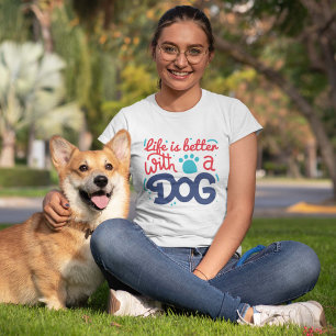 La Vie Est Meilleure Avec Un T-shirt Chien