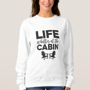 La vie est meilleure chez le Sweatshirt Cabine