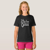 La Vie Est Meilleure Quand Vous Dansez T-shirt (Devant entier)