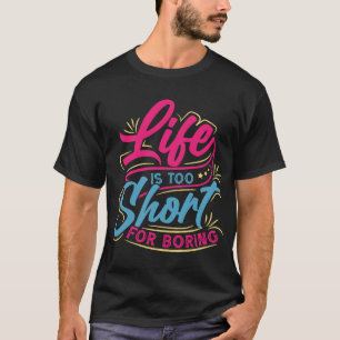 La vie est trop courte pour les t-shirts ennuyeux