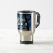 La vie est une tasse de voyage de plage (Devant droit)
