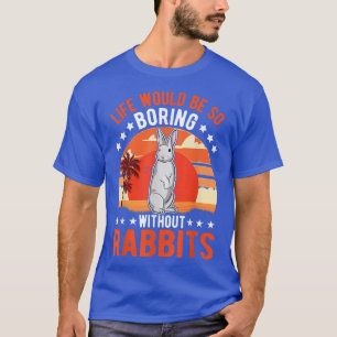 La vie serait si ennuyeuse sans T-shirt lapins