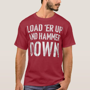 Laad omhoog en hamer neer Funny Trucker Quote T-shirt