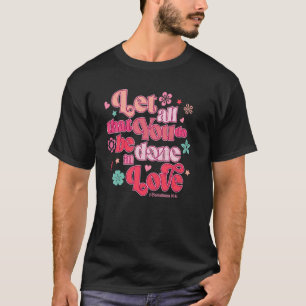 Laat alles wat je doet in liefde Christelijke scha T-shirt