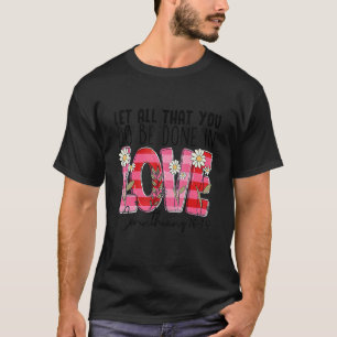 Laat alles wat je doet met liefde gedaan worden We T-shirt
