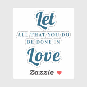 Laat alles wat je in liefde doet sticker