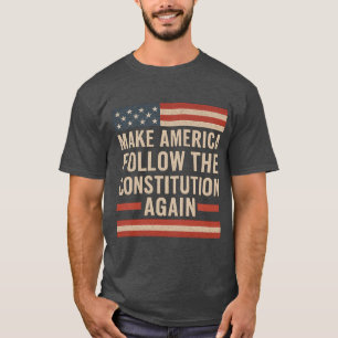 LAAT AMERIKA DE GRONDWET WEER VOLGEN T-SHIRT