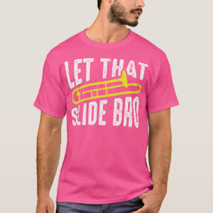 Laat dat glijden Bro Grappige Band Gifts Trombone T-shirt