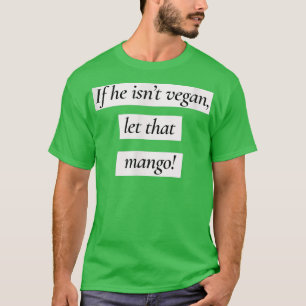Laat dat Mango Funny Vegan Vegetarian T-shirt