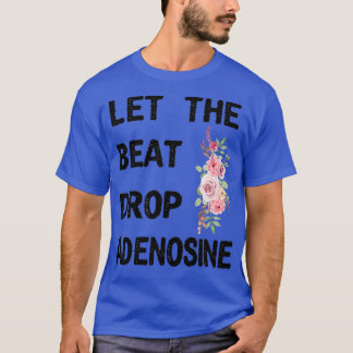 Laat de Beat Adenosine Funny Nurse Gift Nurse T-shirt