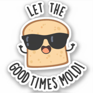Laat de goede tijden vormen Grappige broodgrappen Sticker
