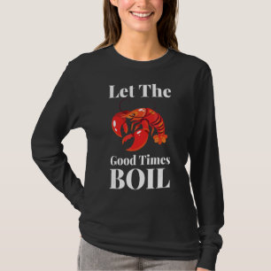 Laat de Good Times Boil Crawfish Boil Crawpapa T-shirt