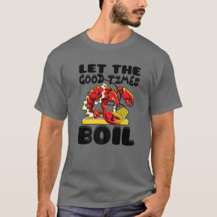 Laat de Good Times Boil Crayfish Cajun Fu T-shirt