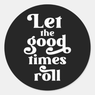 Laat de Good Times rollen Ronde Sticker