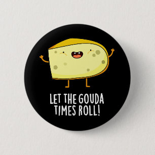 Laat de Gouda Times Roll Funny Cheese Pun Dark BG Ronde Button 5,7 Cm