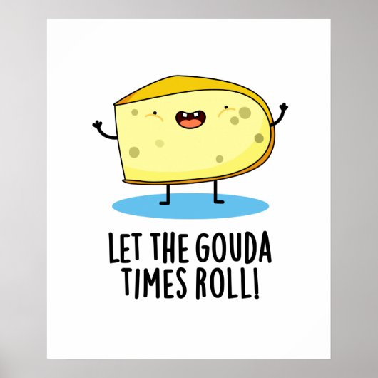 Laat de Gouda Times Roll Funny Cheese Pun Poster (Voorkant)