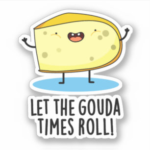 Laat de Gouda Times Roll Funny Cheese Pun Sticker