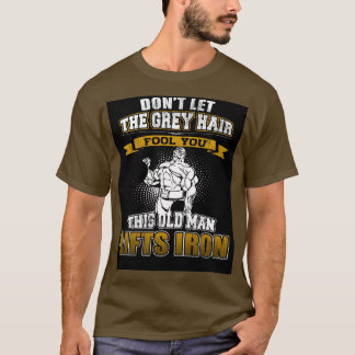 Laat de grijze haar je niet ontdoen t-shirt