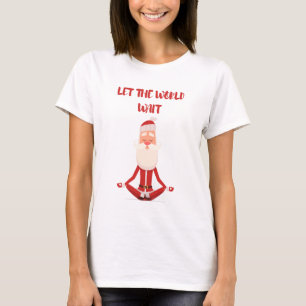 Laat de hele wereld wachten t-shirt