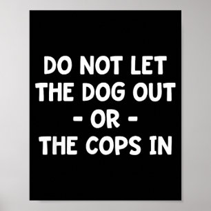 Laat de hond niet uit en de politie niet binnen, g poster