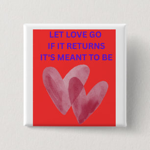 LAAT DE LIEFDE Gaan ALS HET TERUGKOMT IS HET BESTE Vierkante Button 5,1 Cm