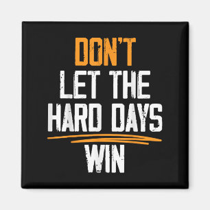 Laat de moeilijke dagen geen Motivatie quotes winn Magneet