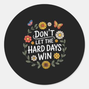 Laat de moeilijke dagen niet winnen Inspiratie Mot Ronde Sticker