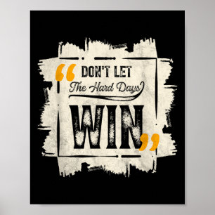 Laat de moeilijke dagen niet winnen Motivatie cita Poster